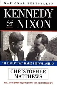 Kennedy & Nixon: The Rivalry that Shaped Postwar America