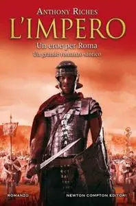 Anthony Riches - L'impero. Un eroe per Roma