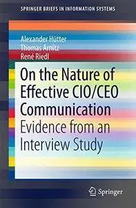 On the Nature of Effective CIO/CEO Communication: Evidence from an Interview Study (SpringerBriefs in Information Systems)