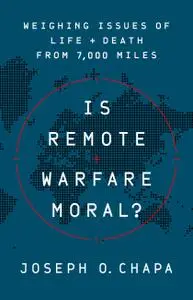 Is Remote Warfare Moral?: Weighing Issues of Life and Death from 7,000 Miles