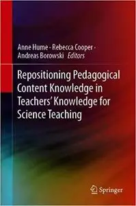 Repositioning Pedagogical Content Knowledge in Teachers’ Knowledge for Teaching Science