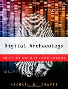 Digital Archaeology: The Art and Science of Digital Forensics (Repost)