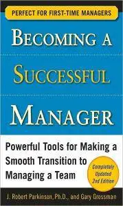 J. Robert Parkinson, Gary Grossman - Becoming a Successful Manager, Second Edition [Repost]