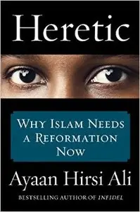 Heretic: Why Islam Needs a Reformation Now (repost)