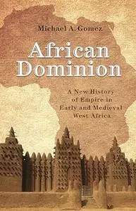 African Dominion: A New History of Empire in Early and Medieval West Africa (Repost)