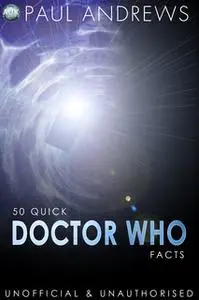 «50 Quick Doctor Who Facts» by Paul Andrews