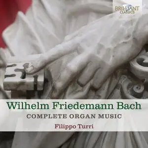 Filippo Turri - Wilhelm Friedemann Bach: Complete Organ Music (2018)
