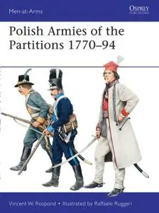 «Polish Armies of the Partitions 1770–94» by Vincent W. Rospond