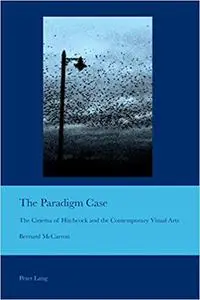 The Paradigm Case: The Cinema of Hitchcock and the Contemporary Visual Arts