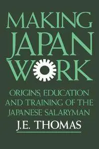 Making Japan Work: The Origins, Education and Training of the Japanese Salaryman