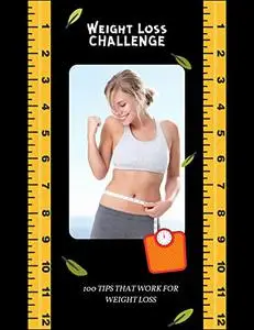 Weight Loss CHALLENGE - 100 Tips For Weight Loss That Work