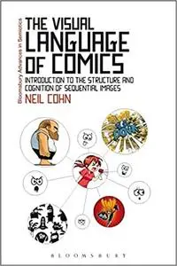 The Visual Language of Comics: Introduction to the Structure and Cognition of Sequential Images