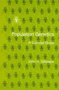 Population Genetics: A Concise Guide by Dr. John H. Gillespie