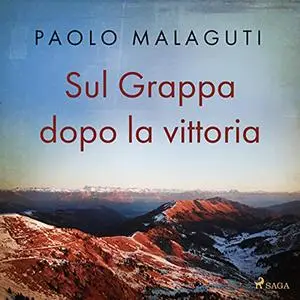 «Sul Grappa dopo la vittoria» by Paolo Malaguti