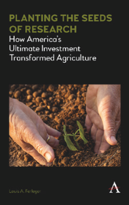 Planting the Seeds of Research : How Americas Ultimate Investment Transformed Agriculture