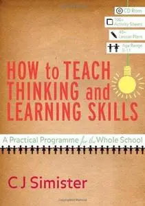 How to Teach Thinking and Learning Skills: A Practical Programme for the Whole School (Book & CD Resources)