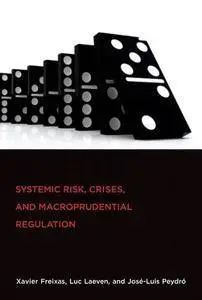 Systemic Risk, Crises, and Macroprudential Regulation (MIT Press)