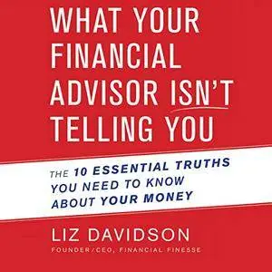 What Your Financial Advisor Isn't Telling You: The 10 Essential Truths You Need to Know About Your Money (Audiobook)