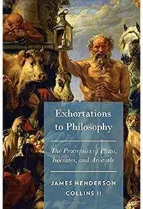 Exhortations to Philosophy: The Protreptics of Plato, Isocrates, and Aristotle [Repost]