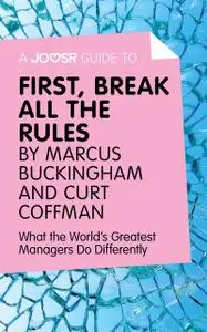 «A Joosr Guide to First, Break All The Rules by Marcus Buckingham and Curt Coffman» by Joosr