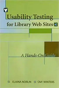 Usability Testing for Library Websites: A Hands-On Guide