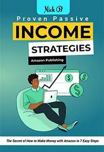 Proven Passive Income Strategies: Amazon Publishing: The Secret Of How to Make Money with Amazon in 7 Easy Steps