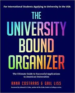 The University Bound Organizer: The Ultimate Guide to Successful Applications to American Universities