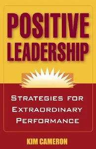 Positive Leadership: Strategies for Extraordinary Performance (repost)