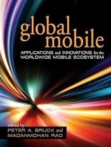 Global Mobile: Applications and Innovations for the Worldwide Mobile Ecosystem