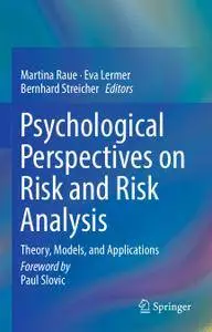 Psychological Perspectives on Risk and Risk Analysis: Theory, Models, and Applications (Repost)