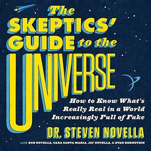 The Skeptics' Guide to the Universe: How to Know What's Really Real in a World Increasingly Full of Fake (Audiobook)