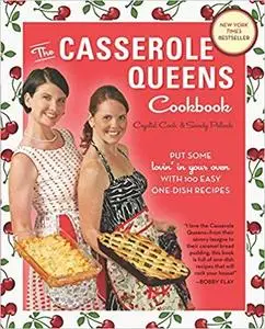 The Casserole Queens Cookbook: Put Some Lovin' in Your Oven with 100 Easy One-Dish Recipes