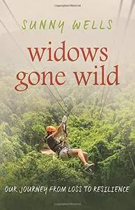 Widows Gone Wild: Our Journey from Loss to Resilience