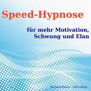 «Speed-Hypnose für mehr Motivation, Schwung und Elan» by Michael Bauer