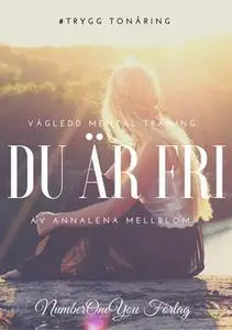 «Du är fri - Vägledd mental träning -TONÅRING» by Annalena Mellblom