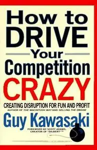 How to Drive Your Competition Crazy: Creating Disruption for Fun and Profit