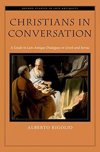 Christians in Conversation: A Guide to Late Antique Dialogues in Greek and Syriac