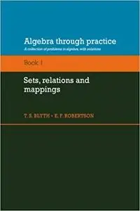 Algebra through Practice, Volume 1: Sets, Relations and Mappings