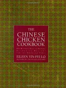 The Chinese Chicken Cookbook: 100 Easy-to-Prepare, Authentic Recipes for the American Table