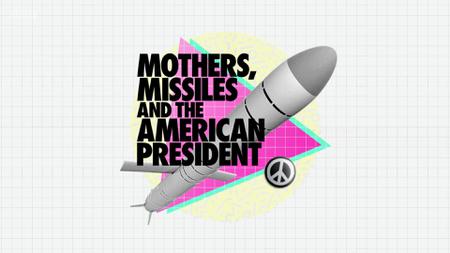 Mothers, Missiles and the American President (2021)