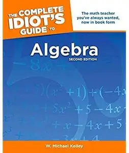 The Complete Idiot's Guide to Algebra (2nd edition)