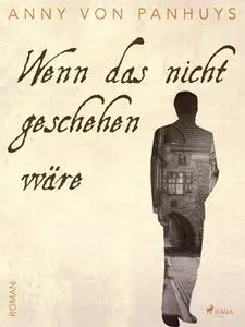 «Wenn das nicht geschehen wäre» by Anny von Panhuys