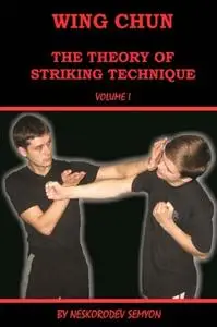 Wing chun. The theory of striking technique (Volume 1)