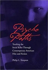 Psycho Paths: Tracking the Serial Killer Through Contemporary American Film and Fiction