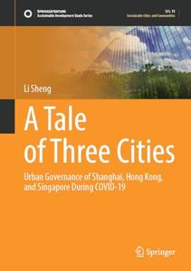 A Tale of Three Cities: Urban Governance of Shanghai, Hong Kong, and Singapore During COVID-19