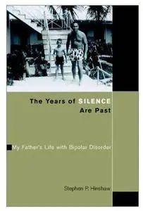 The Years of Silence Are Past: My Father's Life with Bipolar Disorder