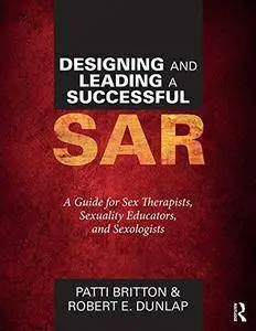 Designing and Leading a Successful SAR: A Guide for Sex Therapists, Sexuality Educators, and Sexologists