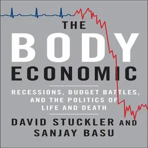 «The Body Economic: Why Austerity Kills» by David Stuckler,Sanjay Basu