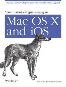 Concurrent programming in Mac OS X and iOS ''Unleash multicore performance with Grand Central Dispatch''--Cover