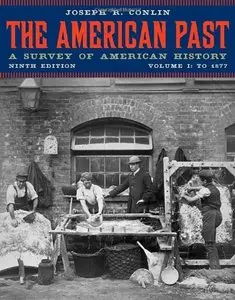 The American Past: A Survey of American History, Volume I: To 1877 